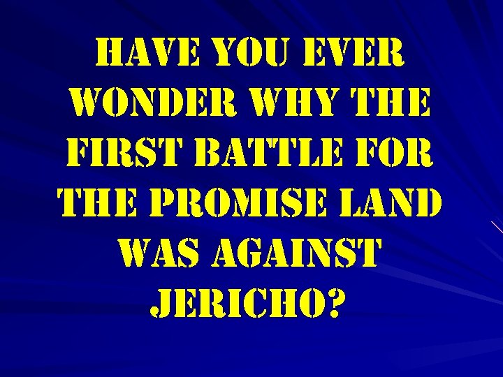 have you ever wonder why the first battle for the promise land was against