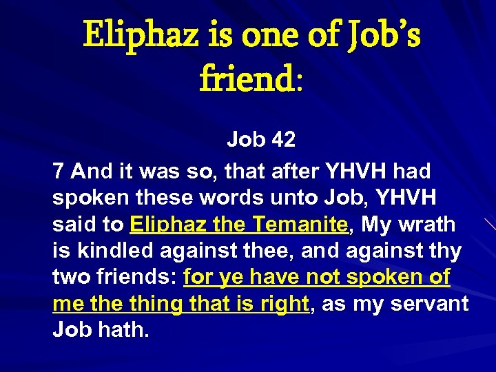 Eliphaz is one of Job’s friend: Job 42 7 And it was so, that