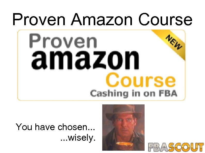 Proven Amazon Course You have chosen. . . wisely. 