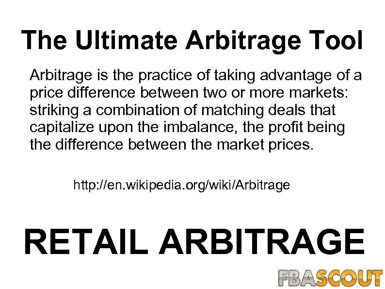 The Ultimate Arbitrage Tool Arbitrage is the practice of taking advantage of a price