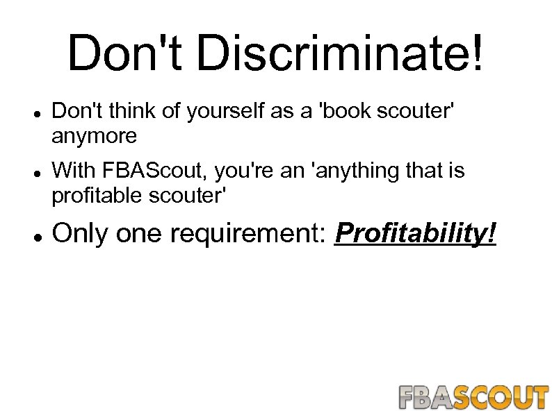 Don't Discriminate! Don't think of yourself as a 'book scouter' anymore With FBAScout, you're