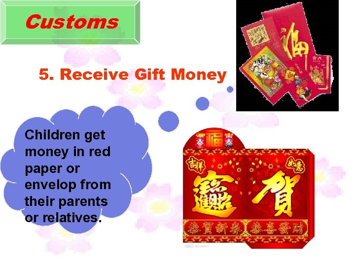 Customs 5. Receive Gift Money Children get money in red paper or envelop from