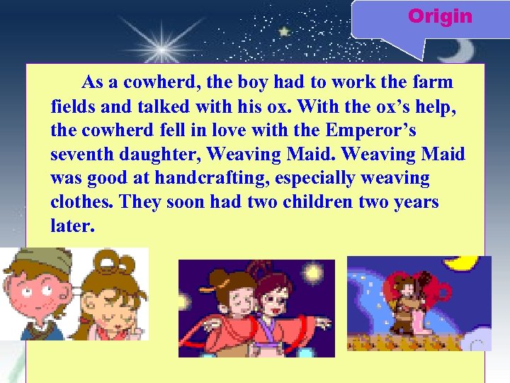 Origin As a cowherd, the boy had to work the farm fields and talked