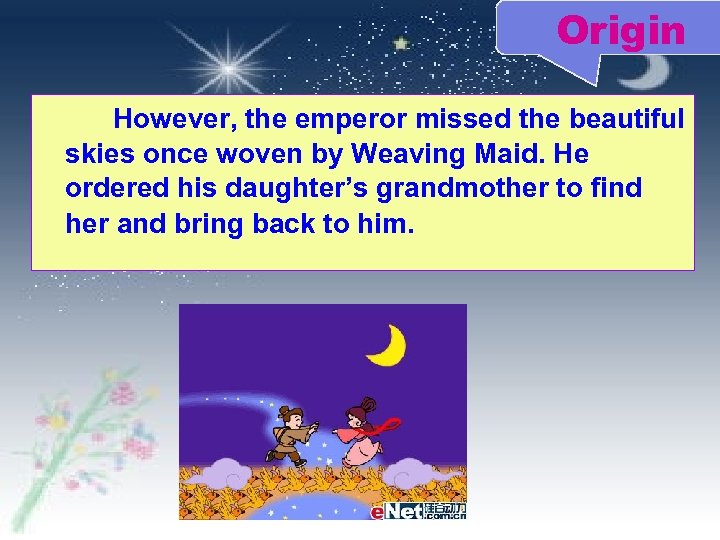 Origin However, the emperor missed the beautiful skies once woven by Weaving Maid. He