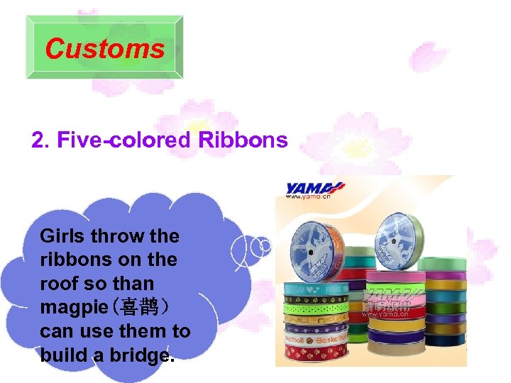 Customs 2. Five-colored Ribbons Girls throw the ribbons on the roof so than magpie(喜鹊）