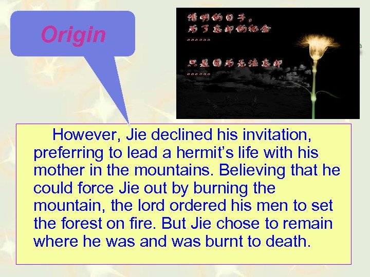 Origin However, Jie declined his invitation, preferring to lead a hermit’s life with his