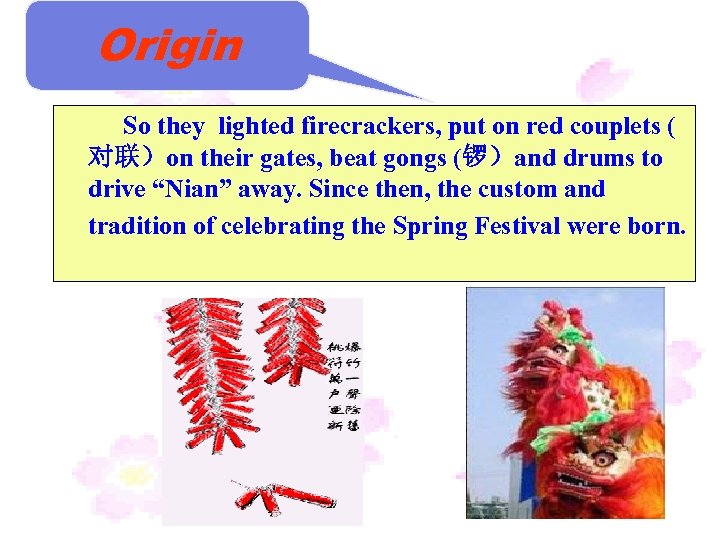 Origin So they lighted firecrackers, put on red couplets ( 对联）on their gates, beat