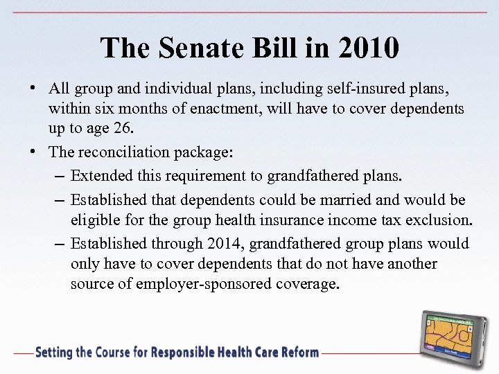 The Senate Bill in 2010 • All group and individual plans, including self-insured plans,