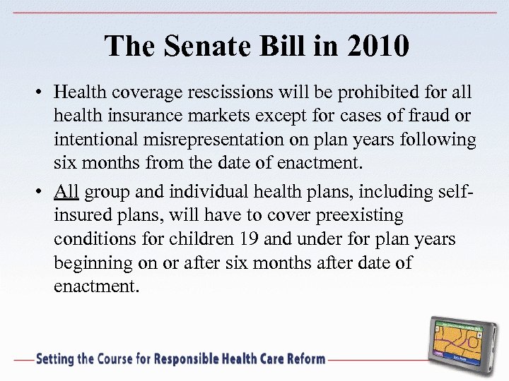 The Senate Bill in 2010 • Health coverage rescissions will be prohibited for all