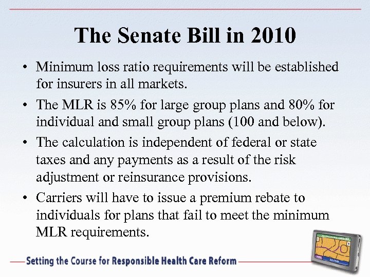 The Senate Bill in 2010 • Minimum loss ratio requirements will be established for