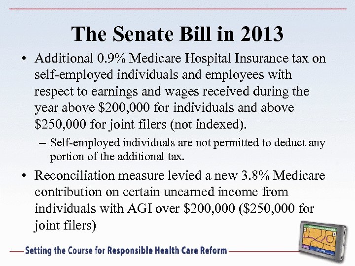 The Senate Bill in 2013 • Additional 0. 9% Medicare Hospital Insurance tax on