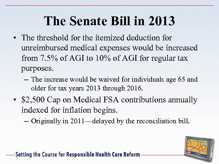 The Senate Bill in 2013 • The threshold for the itemized deduction for unreimbursed