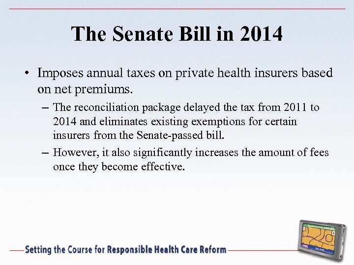 The Senate Bill in 2014 • Imposes annual taxes on private health insurers based