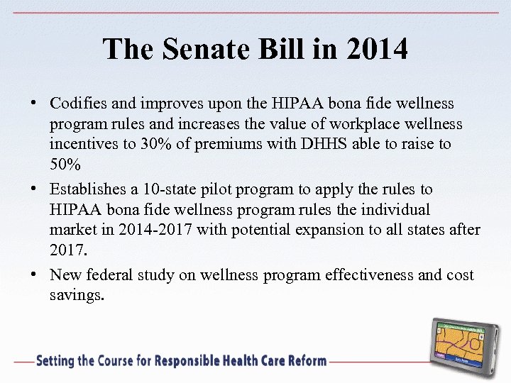 The Senate Bill in 2014 • Codifies and improves upon the HIPAA bona fide