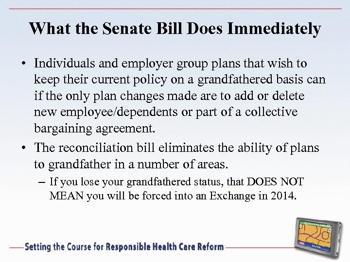 What the Senate Bill Does Immediately • Individuals and employer group plans that wish