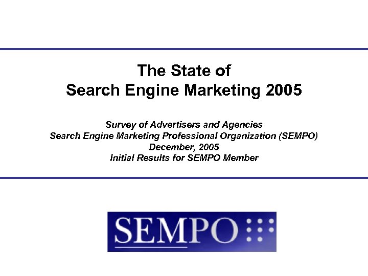 The State of Search Engine Marketing 2005 Survey of Advertisers and Agencies Search Engine