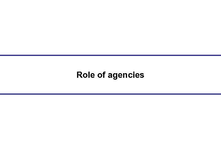 Role of agencies 