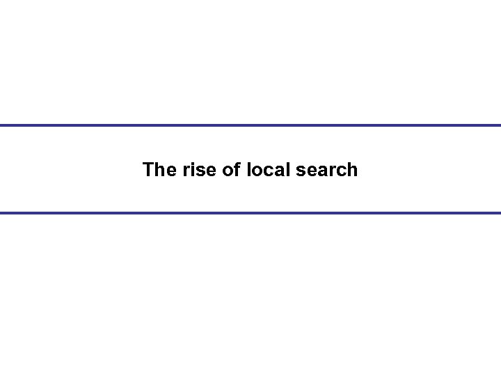 The rise of local search 