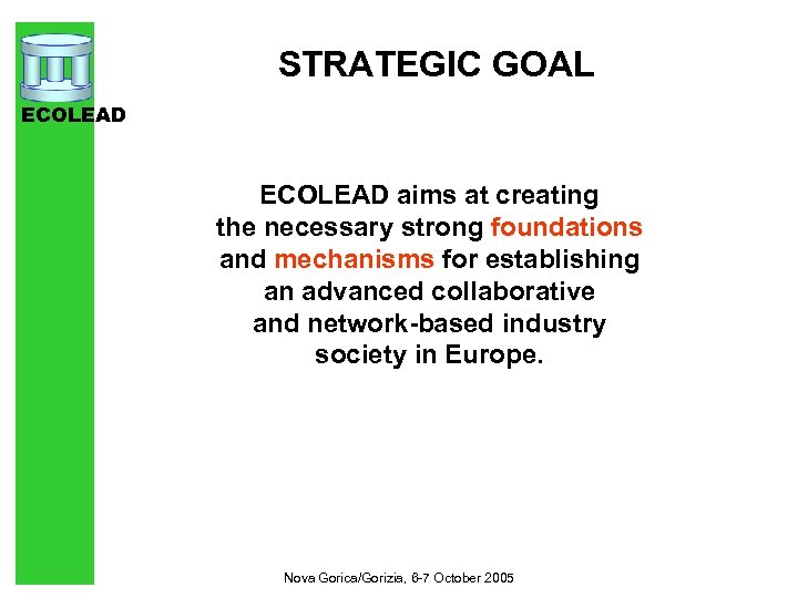 STRATEGIC GOAL ECOLEAD aims at creating the necessary strong foundations and mechanisms for establishing