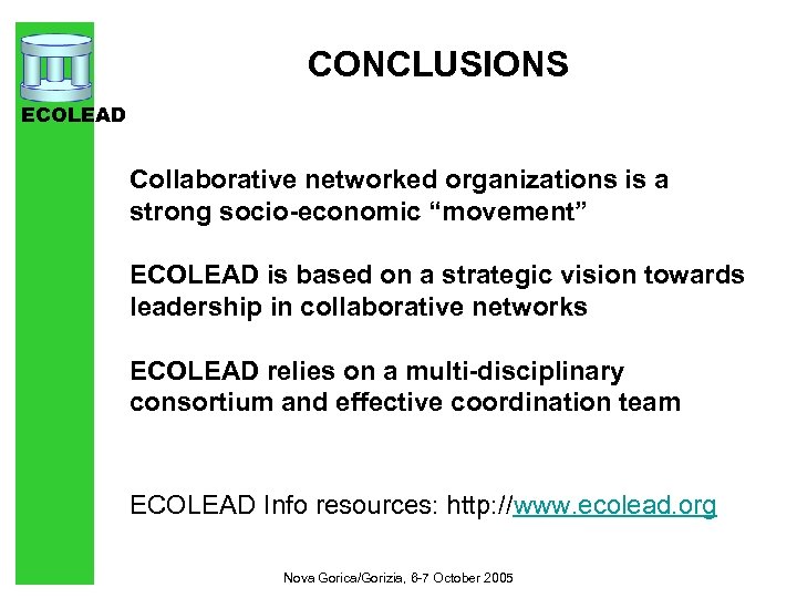 CONCLUSIONS ECOLEAD Collaborative networked organizations is a strong socio-economic “movement” ECOLEAD is based on