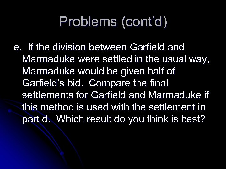 Problems (cont’d) e. If the division between Garfield and Marmaduke were settled in the