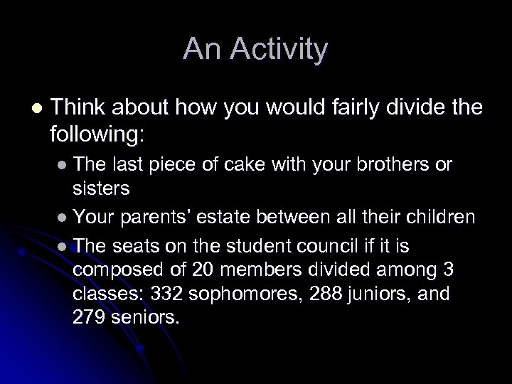 An Activity l Think about how you would fairly divide the following: l The
