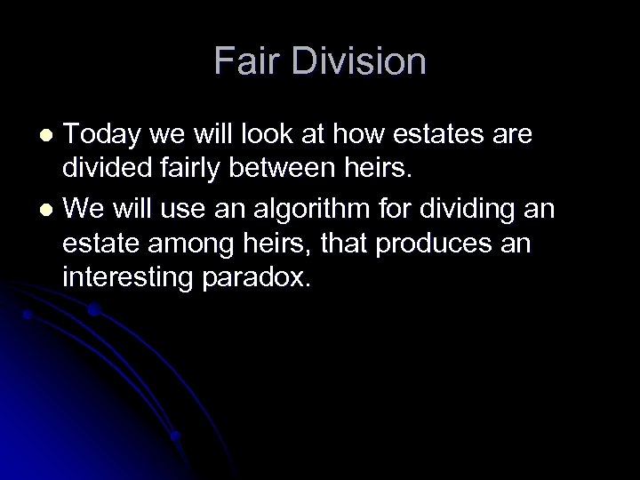 Fair Division Today we will look at how estates are divided fairly between heirs.