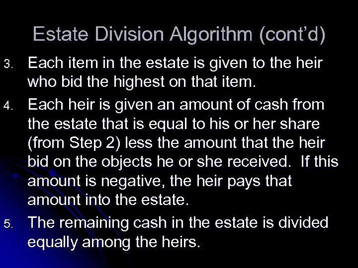 Estate Division Algorithm (cont’d) 3. 4. 5. Each item in the estate is given