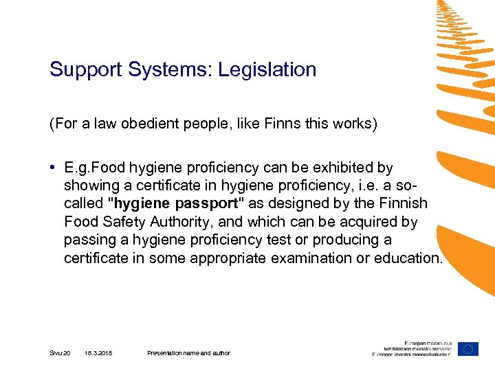 Support Systems: Legislation (For a law obedient people, like Finns this works) • E.