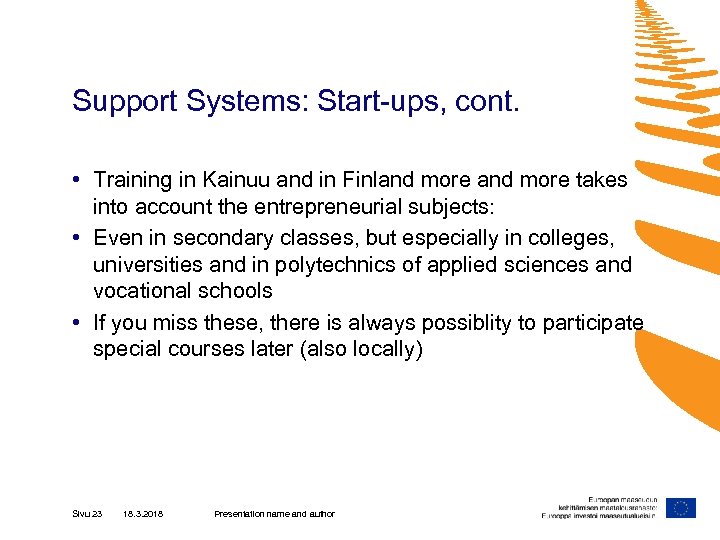 Support Systems: Start-ups, cont. • Training in Kainuu and in Finland more takes into