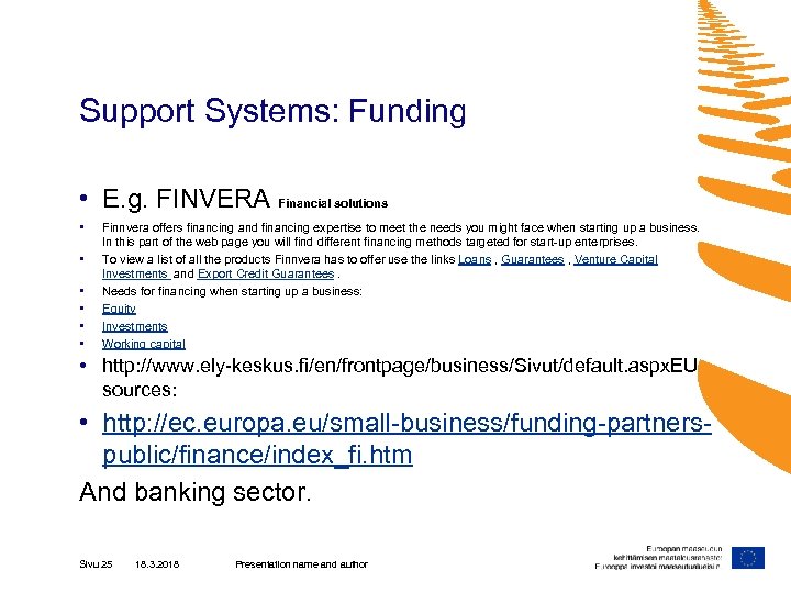 Support Systems: Funding • E. g. FINVERA Financial solutions • • • Finnvera offers