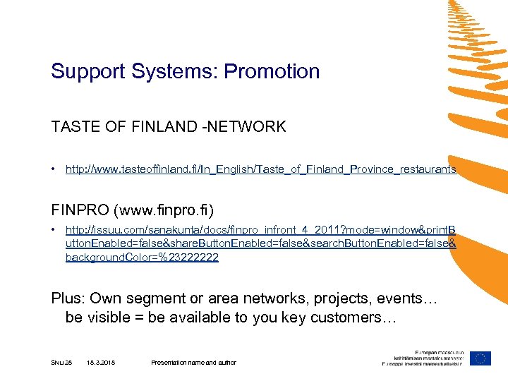 Support Systems: Promotion TASTE OF FINLAND -NETWORK • http: //www. tasteoffinland. fi/In_English/Taste_of_Finland_Province_restaurants FINPRO (www.