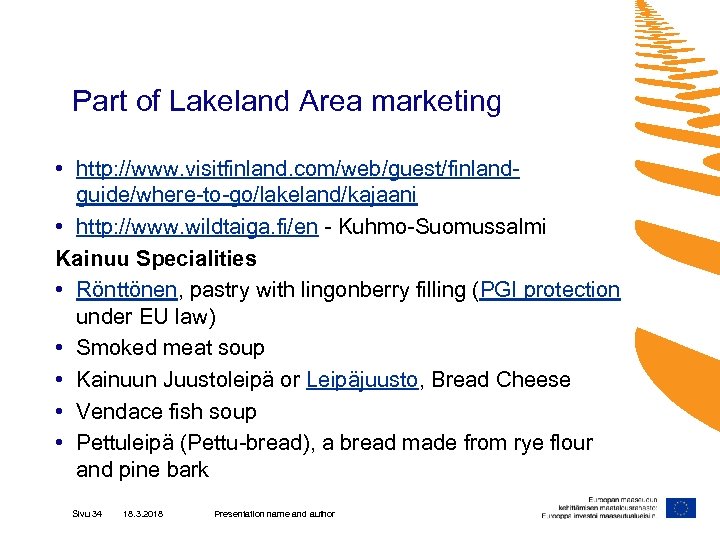 Part of Lakeland Area marketing • http: //www. visitfinland. com/web/guest/finlandguide/where-to-go/lakeland/kajaani • http: //www. wildtaiga.