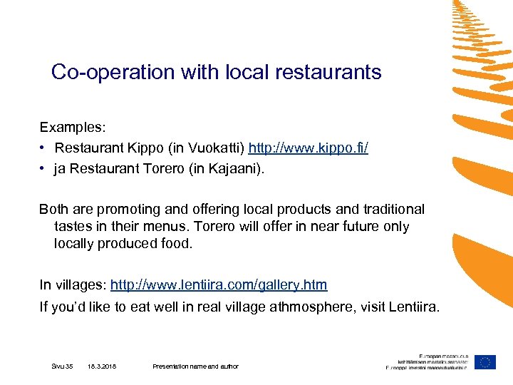 Co-operation with local restaurants Examples: • Restaurant Kippo (in Vuokatti) http: //www. kippo. fi/