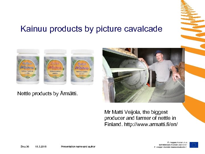 Kainuu products by picture cavalcade Nettle products by Ärmätti. Mr Matti Veijola, the biggest