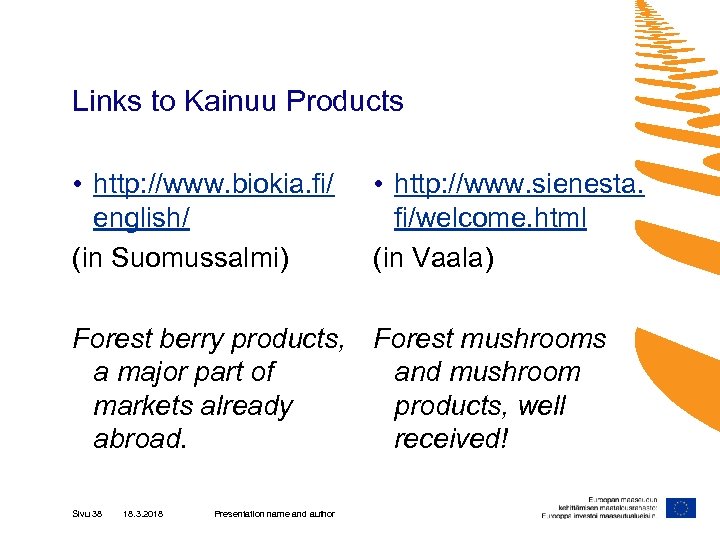 Links to Kainuu Products • http: //www. biokia. fi/ english/ (in Suomussalmi) • http: