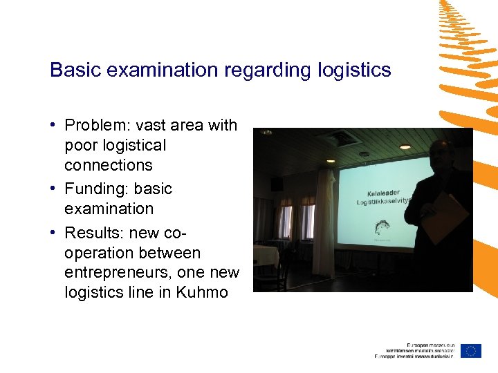 Basic examination regarding logistics • Problem: vast area with poor logistical connections • Funding:
