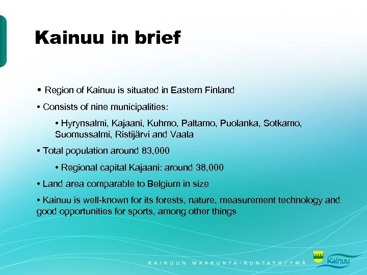 Kainuu in brief • Region of Kainuu is situated in Eastern Finland • Consists