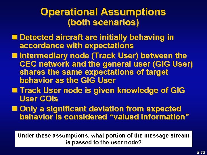Operational Assumptions (both scenarios) n Detected aircraft are initially behaving in accordance with expectations