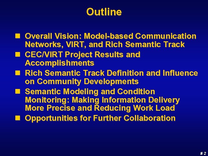 Outline n Overall Vision: Model-based Communication Networks, VIRT, and Rich Semantic Track n CEC/VIRT
