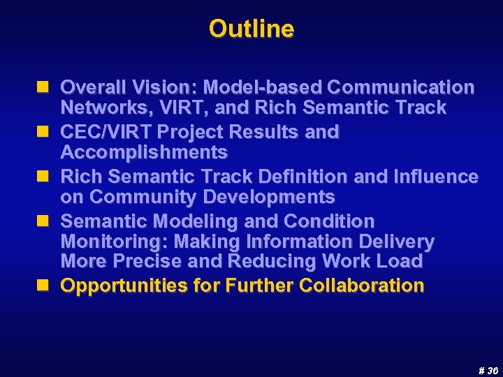 Outline n Overall Vision: Model-based Communication Networks, VIRT, and Rich Semantic Track n CEC/VIRT