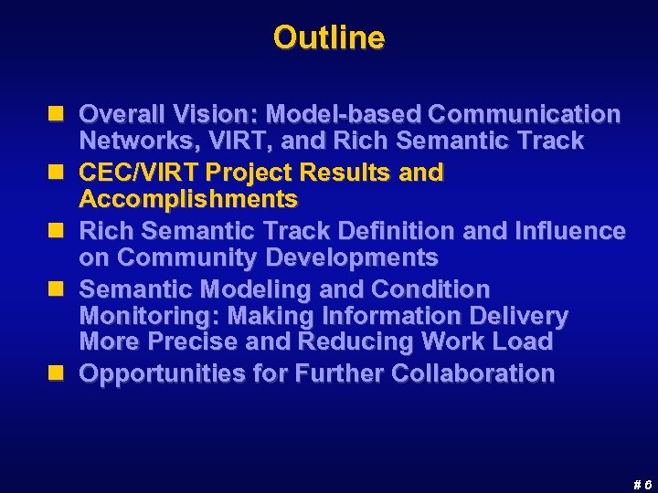Outline n Overall Vision: Model-based Communication Networks, VIRT, and Rich Semantic Track n CEC/VIRT