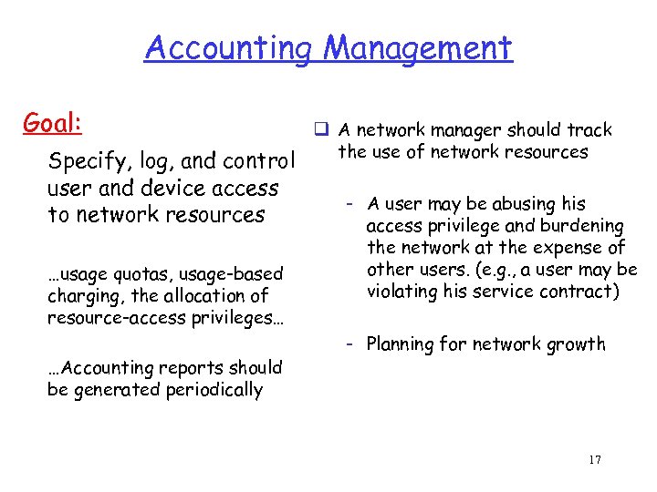 Accounting Management Goal: Specify, log, and control user and device access to network resources