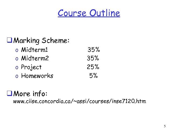 Course Outline q Marking Scheme: o o Midterm 1 35% Midterm 2 35% Project