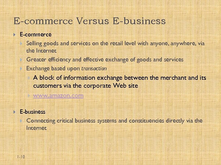 E-commerce Versus E-business E-commerce Selling goods and services on the retail level with anyone,