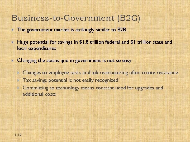 Business-to-Government (B 2 G) The government market is strikingly similar to B 2 B.