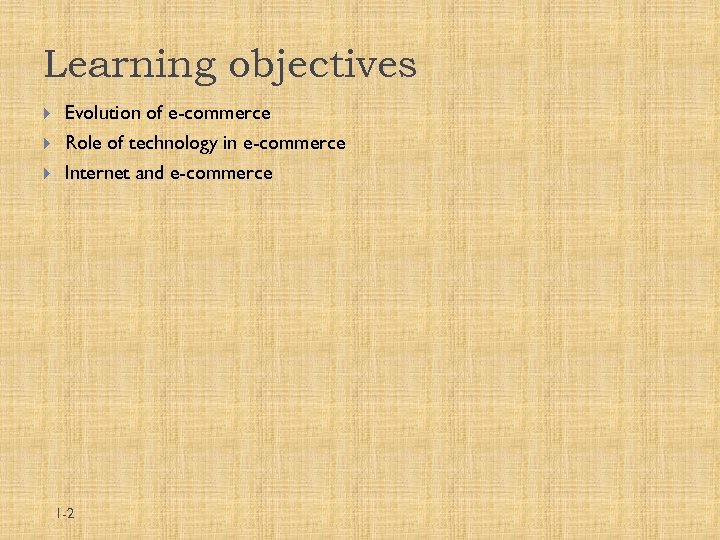 Learning objectives Evolution of e-commerce Role of technology in e-commerce Internet and e-commerce 1