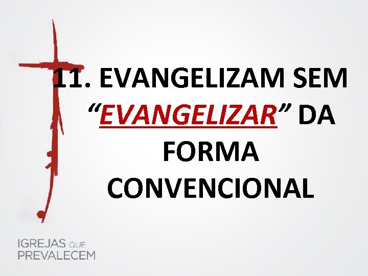 11. EVANGELIZAM SEM “EVANGELIZAR” DA FORMA CONVENCIONAL 