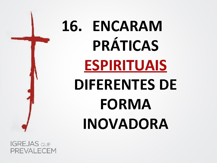 16. ENCARAM PRÁTICAS ESPIRITUAIS DIFERENTES DE FORMA INOVADORA 