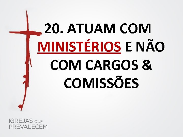 20. ATUAM COM MINISTÉRIOS E NÃO COM CARGOS & COMISSÕES 